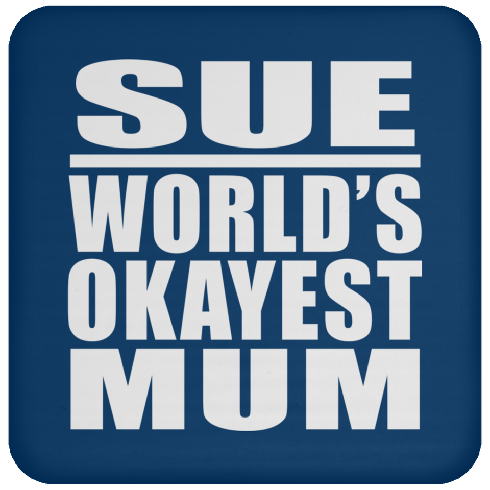 Sue World's Okayest Mum - Drink Coaster