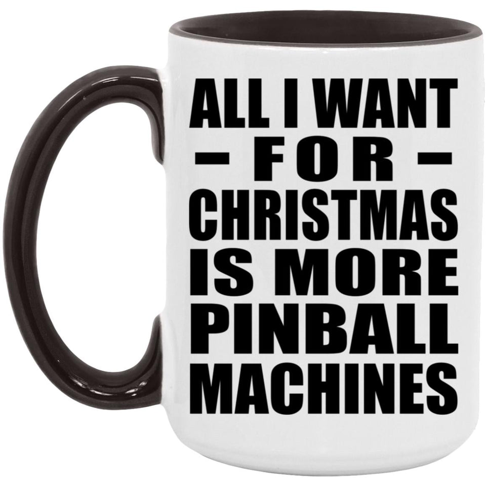 All I Want For Christmas Is More Pinball Machines - 15oz Accent Mug Black