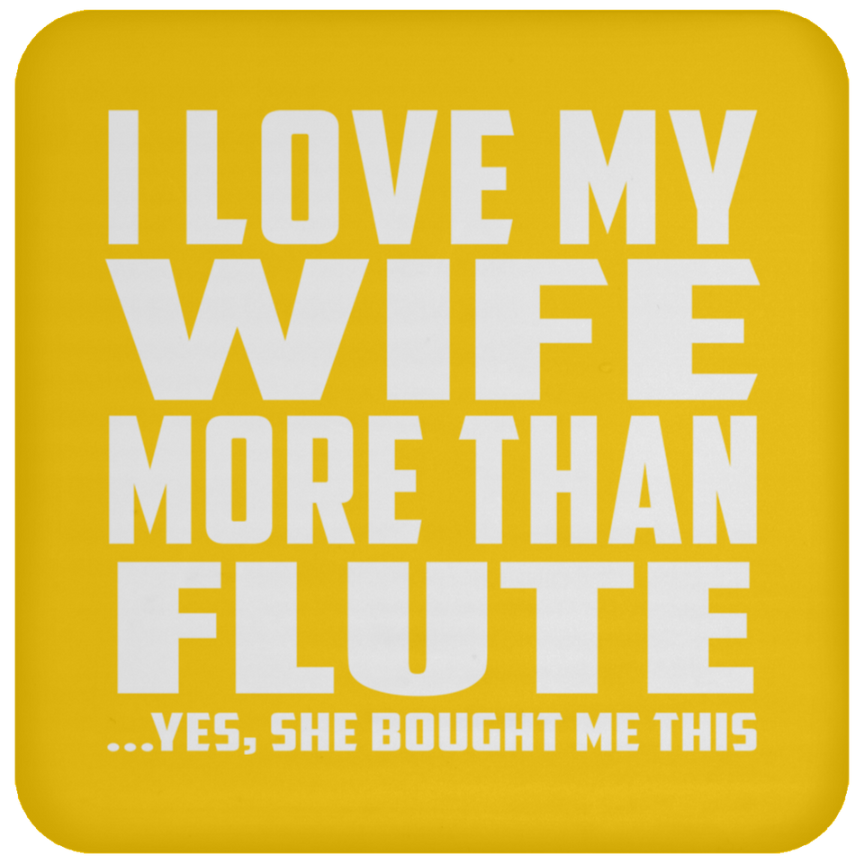 I Love My Wife More Than Flute - Drink Coaster