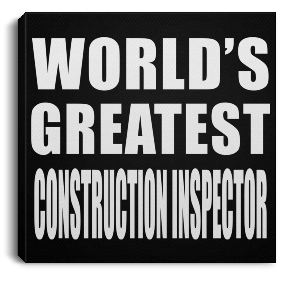 World's Greatest Construction Inspector - Canvas Square