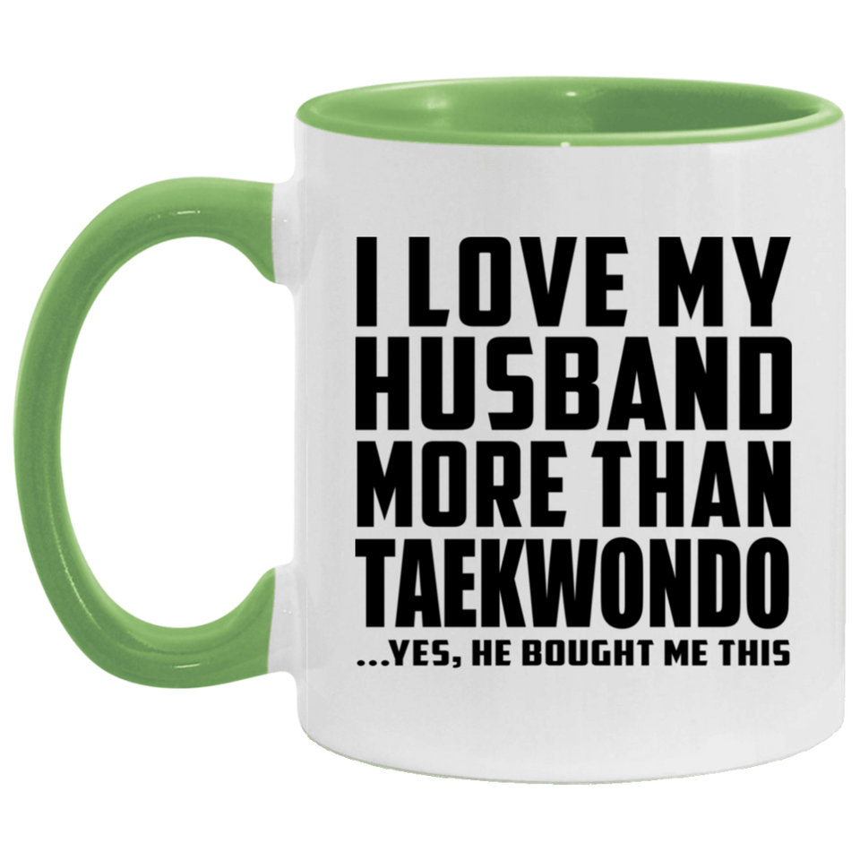 I Love My Husband More Than Taekwondo - 11oz Accent Mug Green