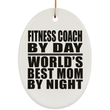 Fitness Coach By Day World's Best Mom By Night - Oval Ornament