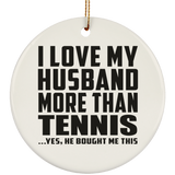 I Love My Husband More Than Tennis - Circle Ornament