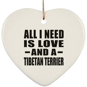All I Need Is Love And A Tibetan Terrier - Heart Ornament