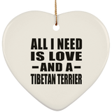 All I Need Is Love And A Tibetan Terrier - Heart Ornament