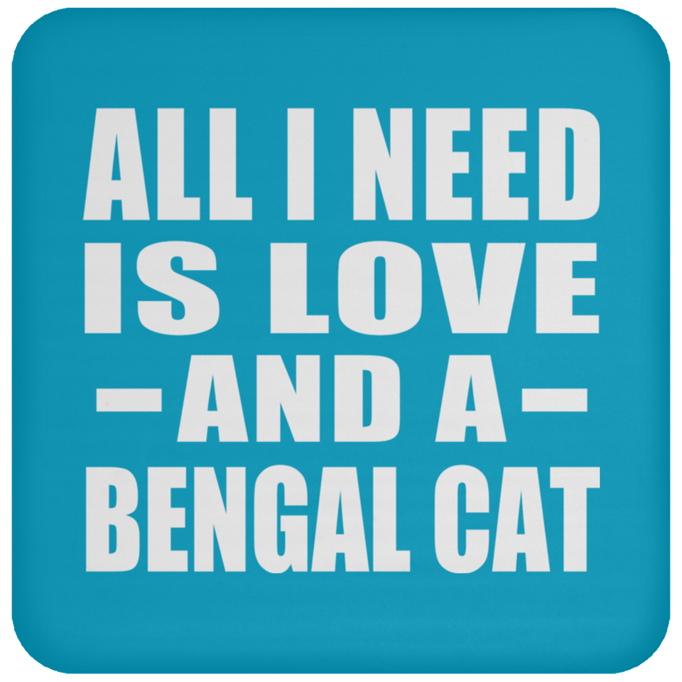 All I Need Is Love And A Bengal Cat - Drink Coaster