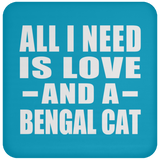 All I Need Is Love And A Bengal Cat - Drink Coaster