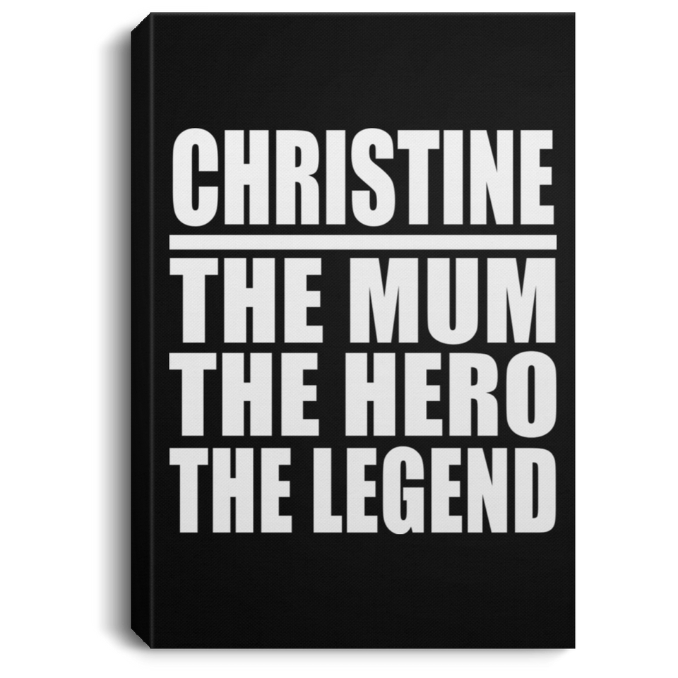 Christine The Mum The Hero The Legend - Canvas Portrait