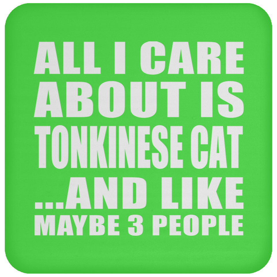 All I Care About Is Tonkinese Cat - Drink Coaster