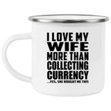 I Love My Wife More Than Collecting Currency - 12oz Camping Mug