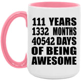 111th Birthday 111 Years 1332 Months 40542 Days Of Awesome - 15oz Accent Mug Pink