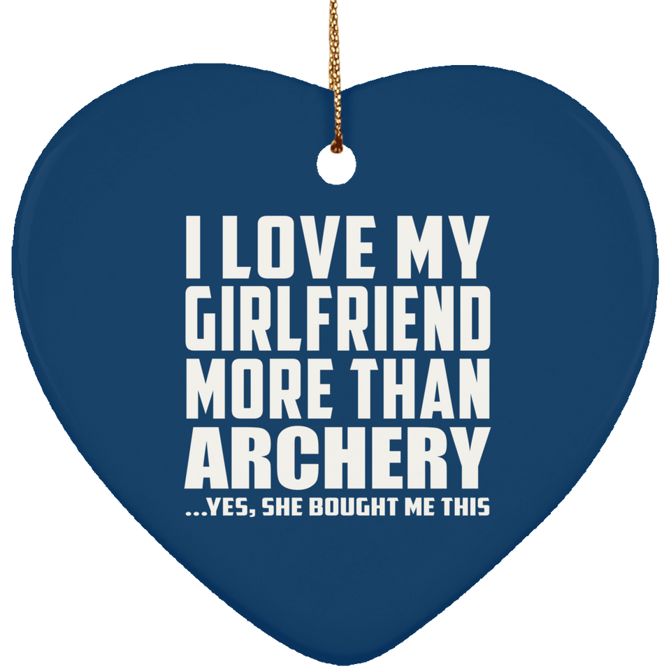 I Love My Girlfriend More Than Archery - Heart Ornament