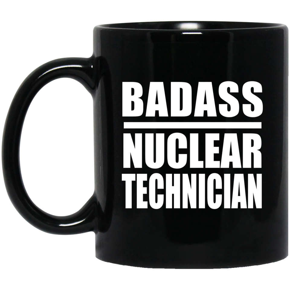 Badass Nuclear Technician - 11oz Coffee Mug Black