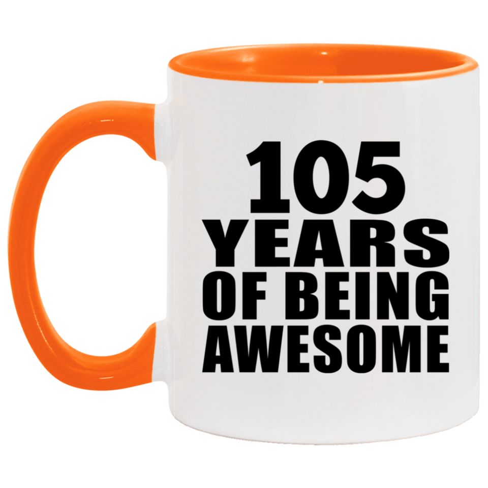 105th Birthday 105 Years Of Being Awesome - 11oz Accent Mug Orange