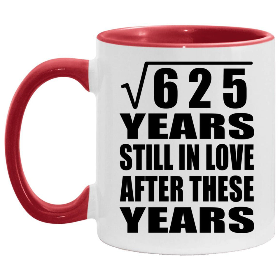 25th Anniversary Square Root of 625 Years Still In Love - 11oz Accent Mug Red