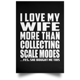 I Love My Wife More Than Collecting Scale Modes - Poster Portrait
