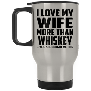I Love My Wife More Than Whiskey - Silver Travel Mug