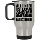 All I Need Is Love And My American Hairless Terrier - Silver Travel Mug