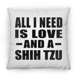 All I Need Is Love And A Shih Tzu - Throw Pillow