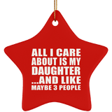 All I Care About Is My Daughter - Star Ornament