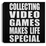 Collecting Video Games Makes Life Special - Canvas Square