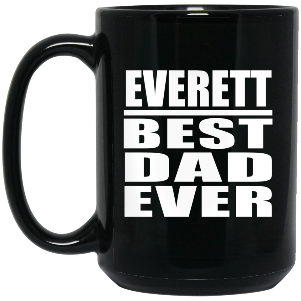 Everett Best Dad Ever - 15 Oz Coffee Mug Black