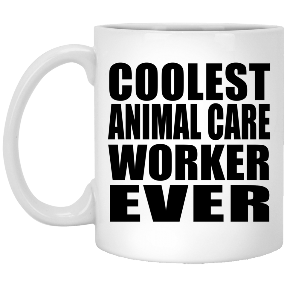 Coolest Animal Care Worker Ever - 11 Oz Coffee Mug