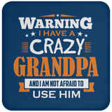 Warning I Have A Crazy Grandpa & I Am Not Afraid To Use Him - Drink Coaster