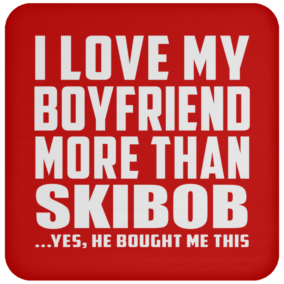 I Love My Boyfriend More Than Skibob - Drink Coaster