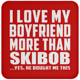 I Love My Boyfriend More Than Skibob - Drink Coaster