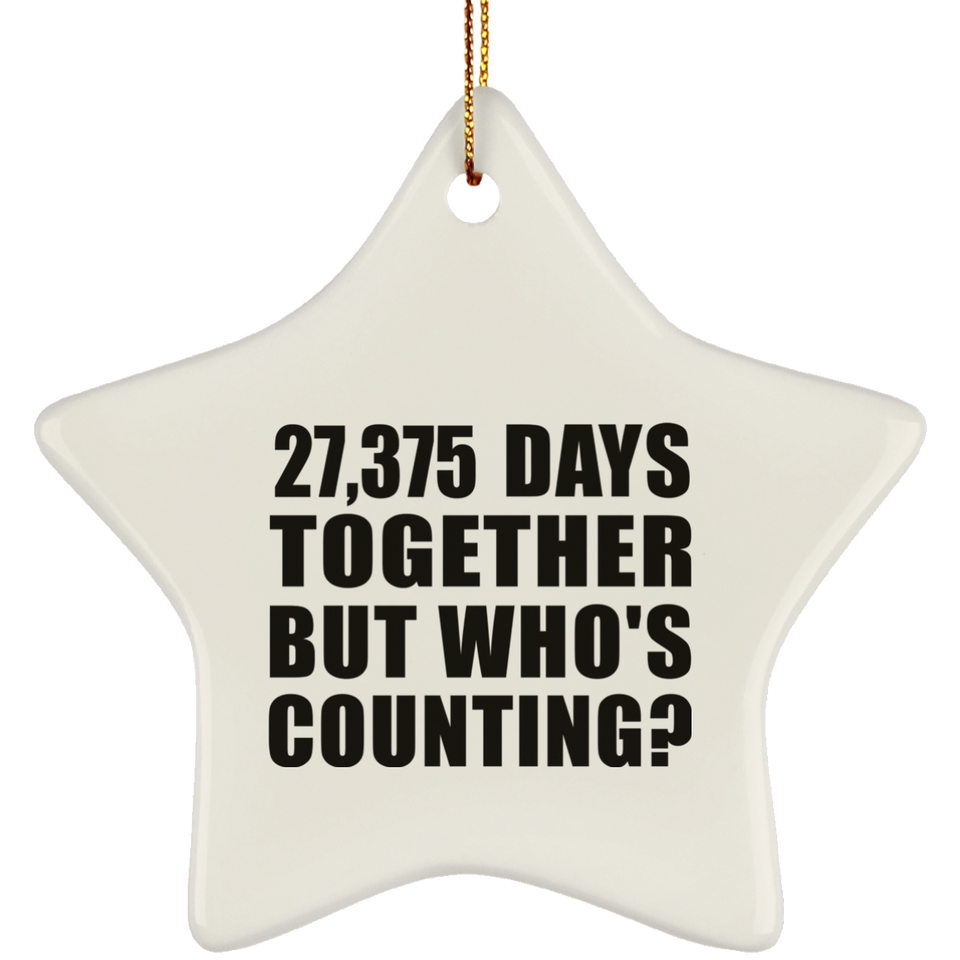 75th Anniversary 27,375 Days Together But Who's Counting - Star Ornament