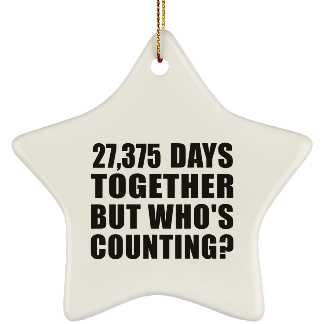75th Anniversary 27,375 Days Together But Who's Counting - Star Ornament