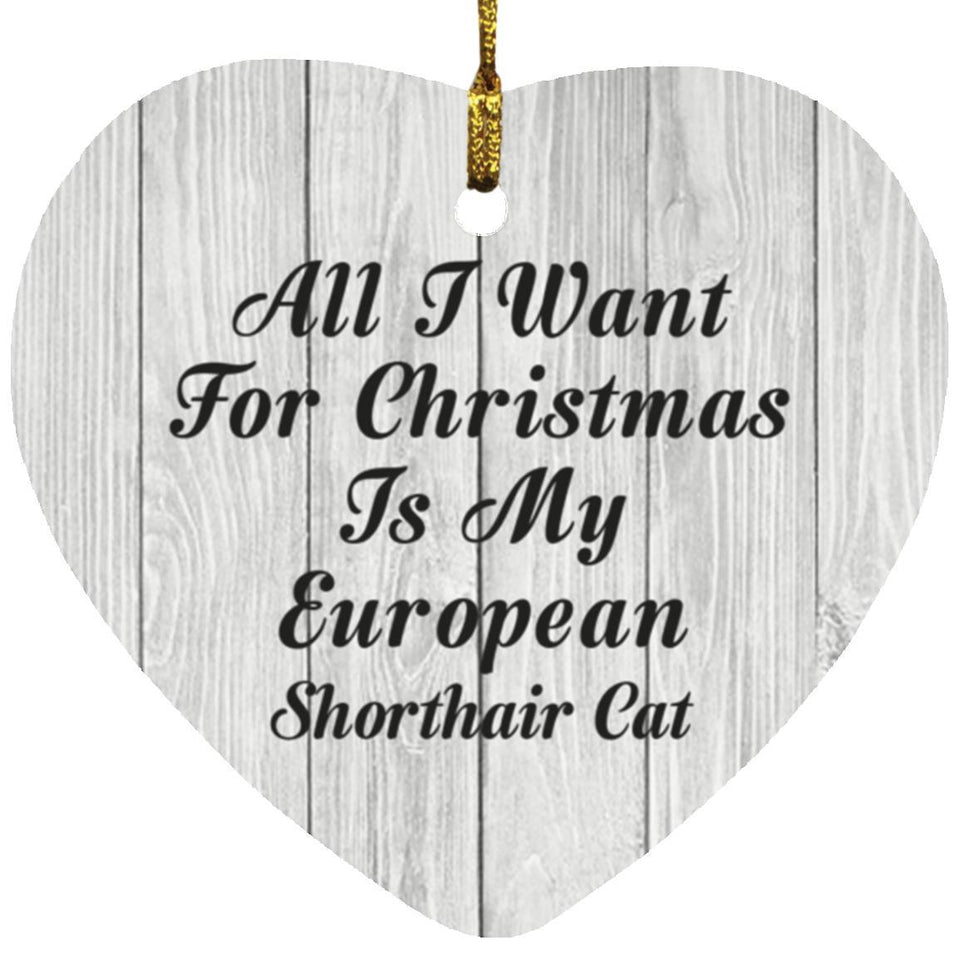 All I Want For Christmas Is My European Shorthair Cat - Heart Ornament F