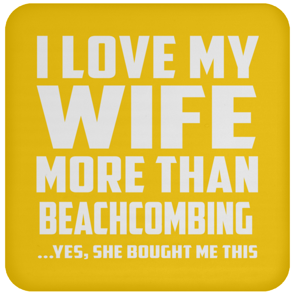 I Love My Wife More Than Beachcombing - Drink Coaster