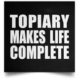 Topiary Makes Life Complete - Poster Square