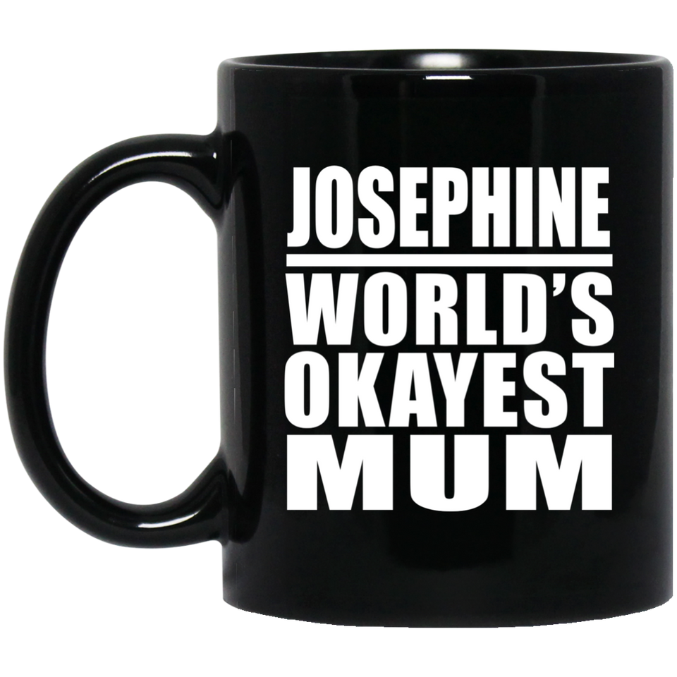 Josephine World's Okayest Mum - 11 Oz Coffee Mug Black