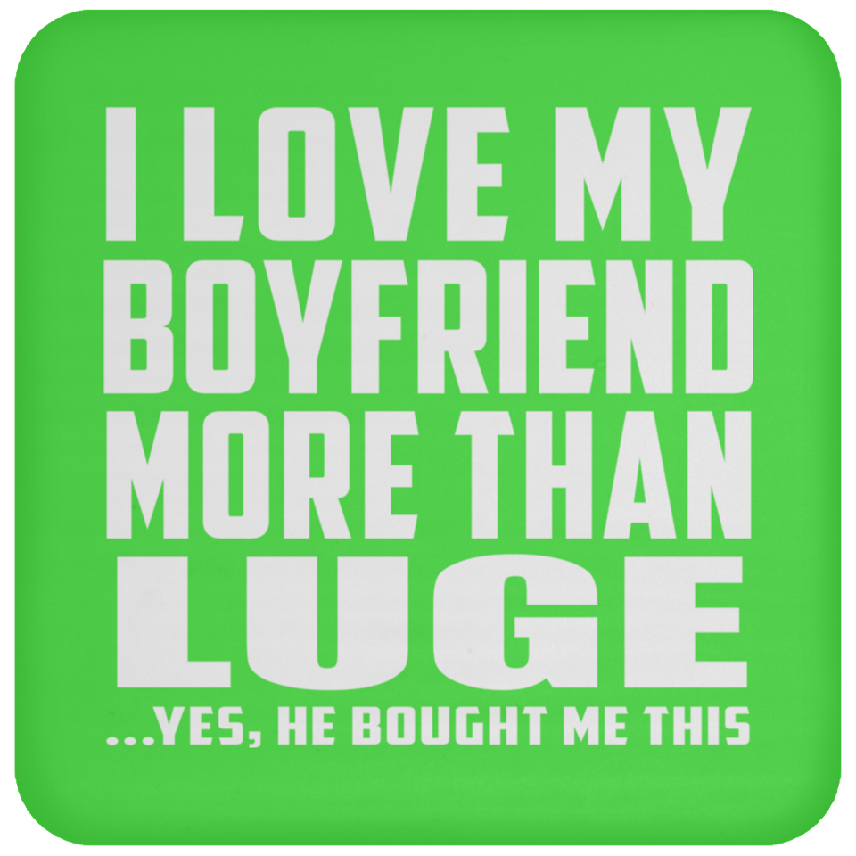 I Love My Boyfriend More Than Luge - Drink Coaster