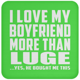 I Love My Boyfriend More Than Luge - Drink Coaster