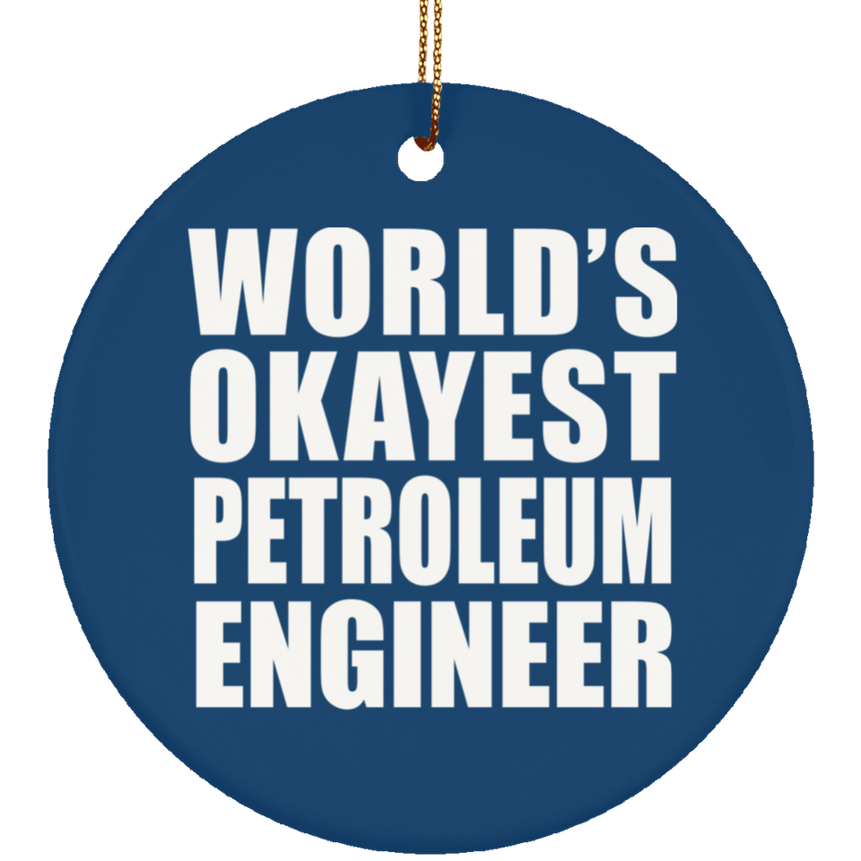 World's Okayest Petroleum Engineer - Circle Ornament