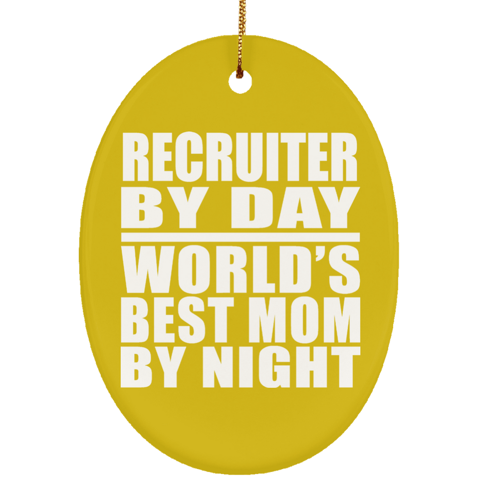 Recruiter By Day World's Best Mom By Night - Oval Ornament