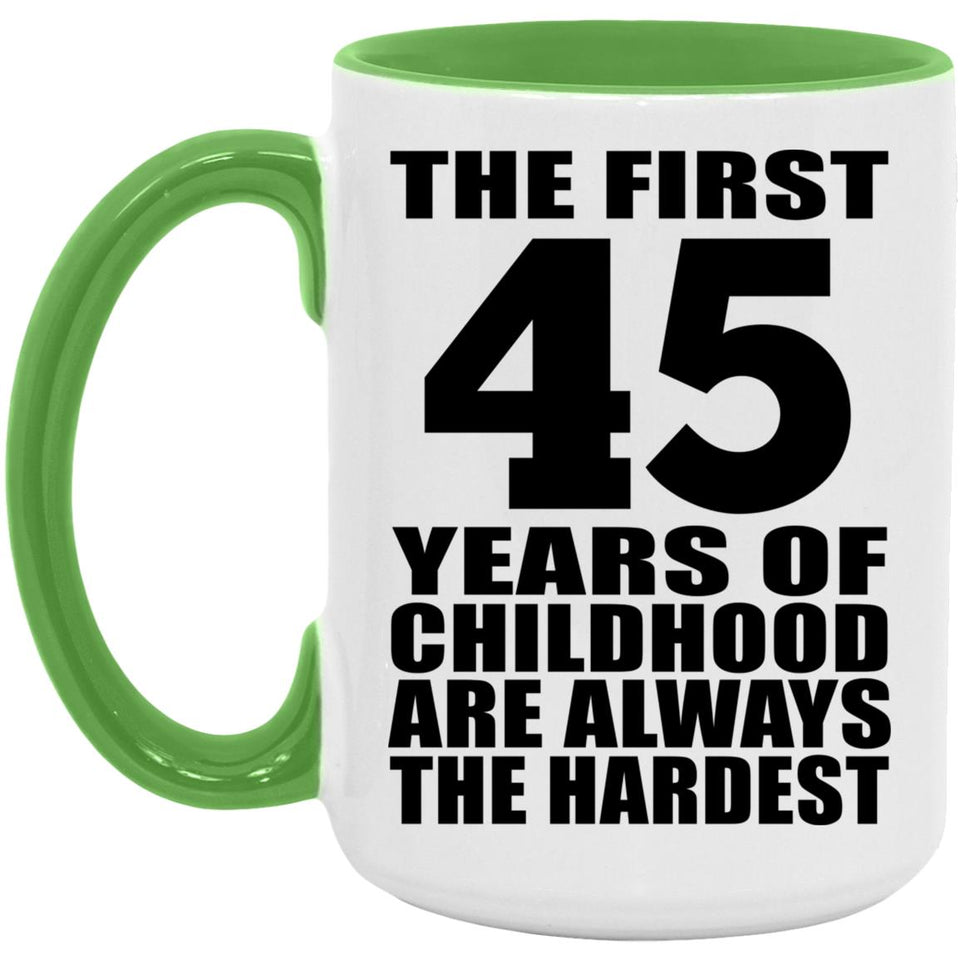45th Birthday First 45 Years of Childhood Are The Hardest - 15oz Accent Mug Green