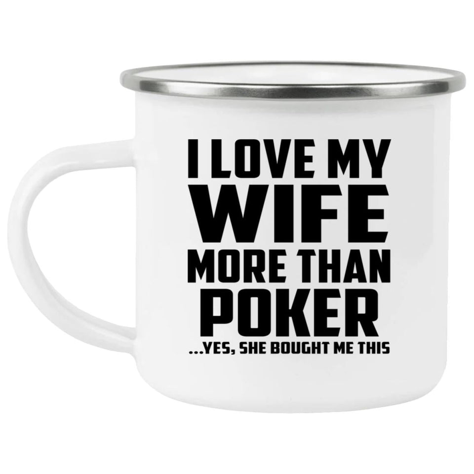 I Love My Wife More Than Poker - 12oz Camping Mug