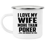 I Love My Wife More Than Poker - 12oz Camping Mug