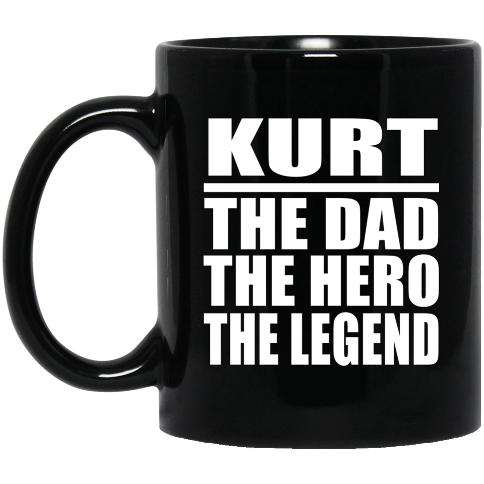 Kurt The Dad The Hero The Legend - 11 Oz Coffee Mug Black