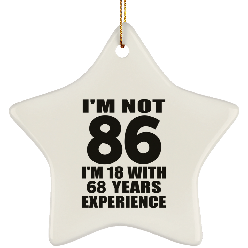 86th Birthday I'm Not 86 I'm 18 With 68 Years Experience - Star Ornament