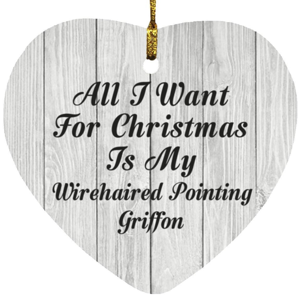 All I Want For Christmas Is My Wirehaired Pointing Griffon - Heart Ornament F