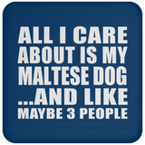 All I Care About Is My Maltese Dog - Drink Coaster
