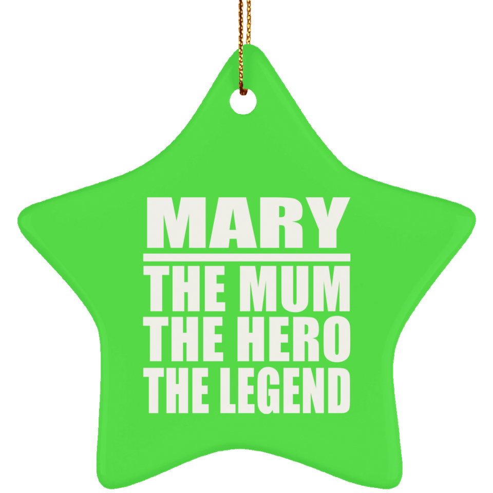 Mary The Mum The Hero The Legend - Star Ornament