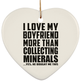 I Love My Boyfriend More Than Collecting Minerals - Heart Ornament