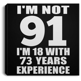 91st Birthday I'm Not 91 I'm 18 With 73 Years Experience - Canvas Square